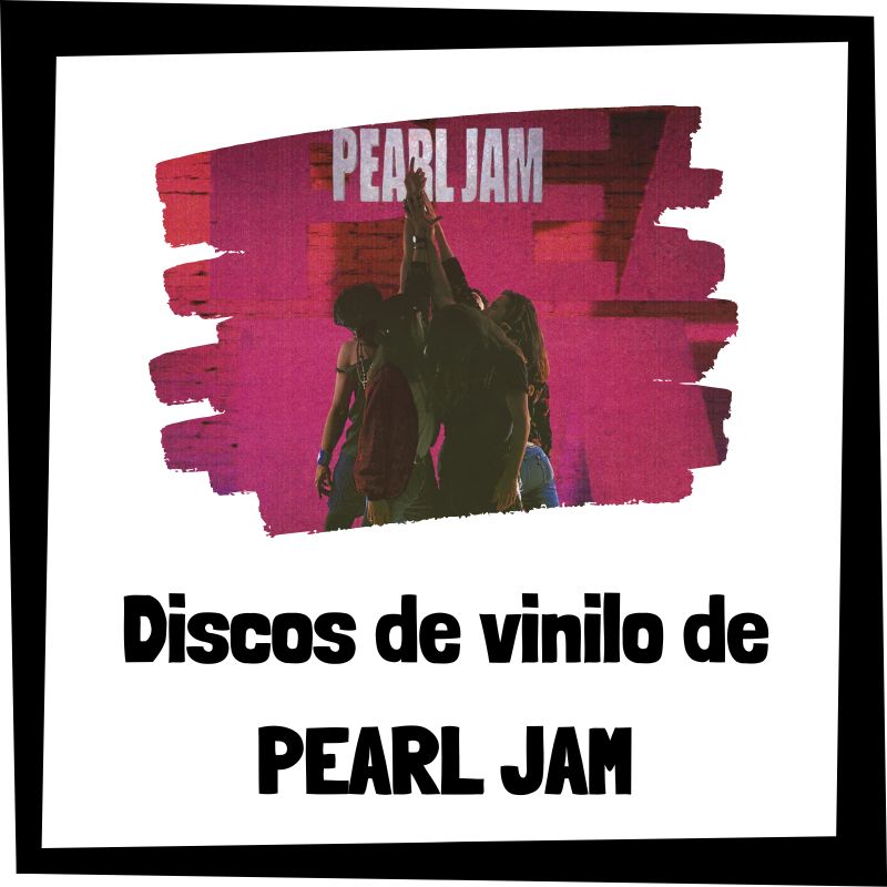 Vinilo de Pearl Jam - Los mejores discos de vinilo de Pearl Jam