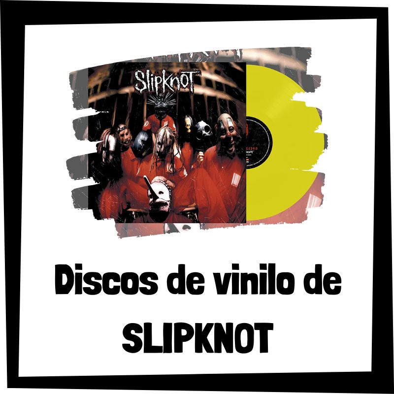 Vinilo de Slipknot - Los mejores discos de vinilo de Slipknot