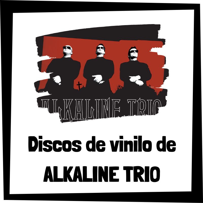 Lee más sobre el artículo Los 3 mejores discos de vinilo de Alkaline Trio