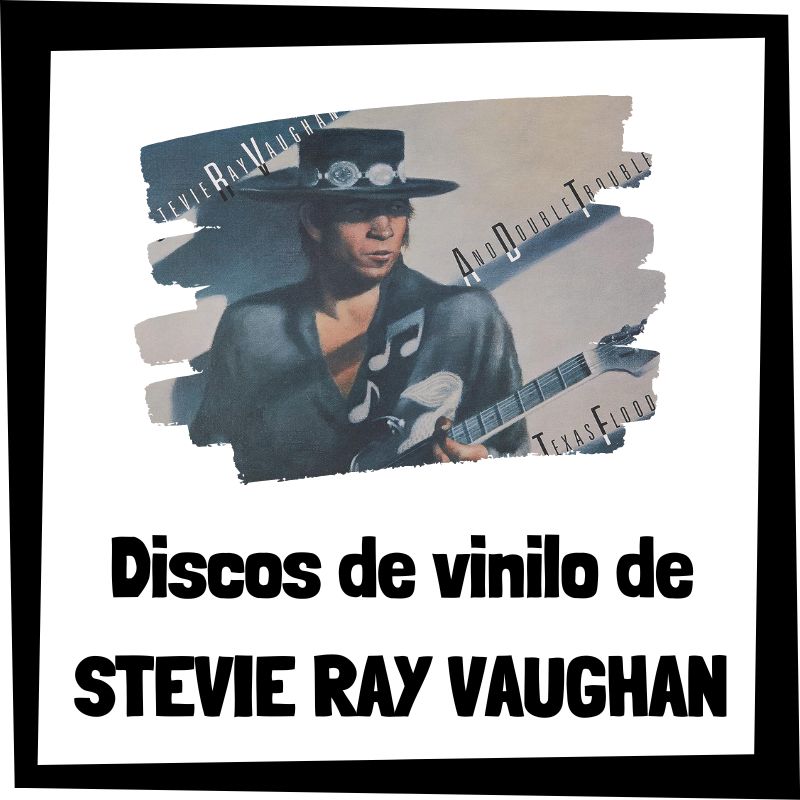 Vinilo de Stevie Ray Vaughan - Los mejores discos de vinilo de Stevie Ray Vaughan