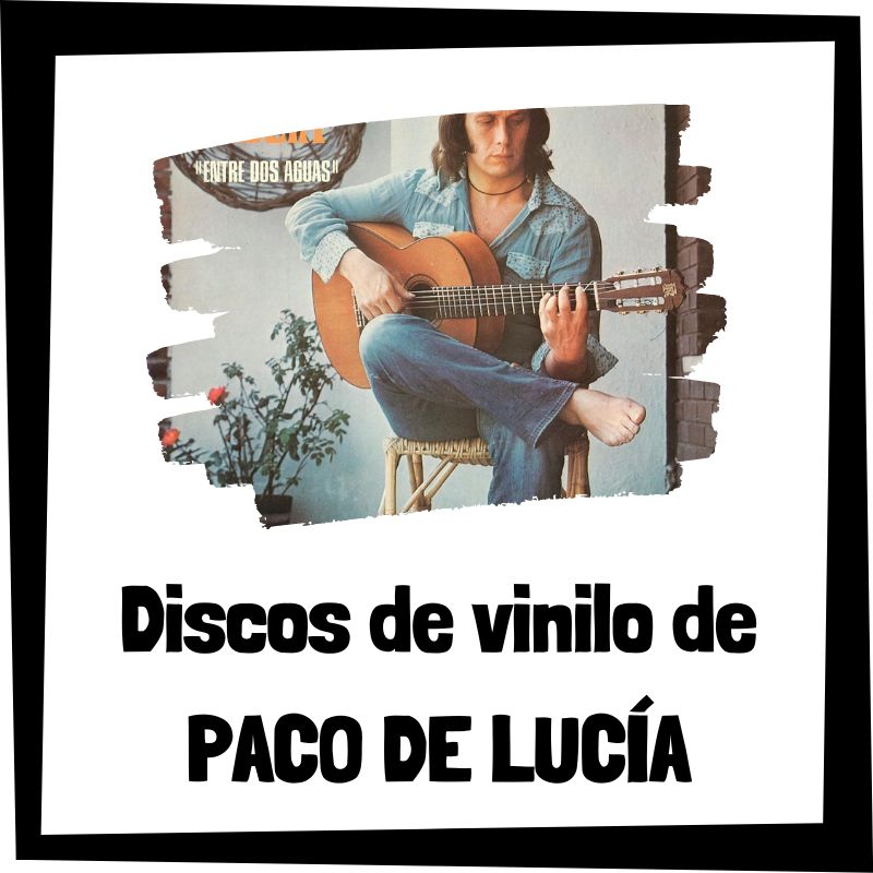 Lee más sobre el artículo Los 3 mejores discos de vinilo de Paco de Lucía