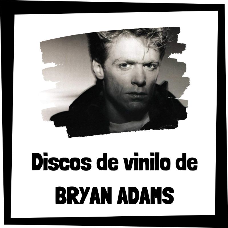 Los 3 Mejores Discos De Vinilo De Bryan Adams